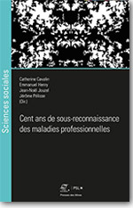 Cent ans de sous-reconnaissance des maladies professionnelles - Catherine Cavalin, Emmanuel Henry, Jean-Noël Jouzel, Jérôme Pélisse