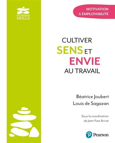Cultiver sens et envie au travail. Motivation & employabilité - Louis De Sagazan, Béatrice Joubert