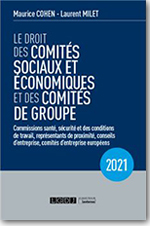 Le droit des comités sociaux et économiques et des comités de groupe (CSE)  - Laurent Milet & Maurice Cohen