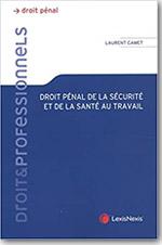 Droit pénal de la sécurité et de la santé au travail - Laurent Gamet