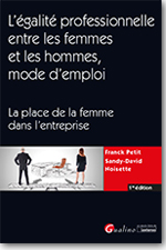L'égalité professionnelle entre les femmes et les hommes, mode d'emploi : la place de la femme dans l'entreprise - Franck Petit et Sandy-David Noisette