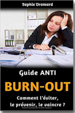Guide Anti burn-out : Comment l’éviter, le prévenir, le vaincre ? - Sophie Dromard