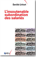 L’insoutenable subordination des salariés - Danièle Linhart 