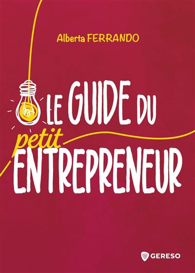 Le guide du petit entrepreneur  - Alberta Ferrando 