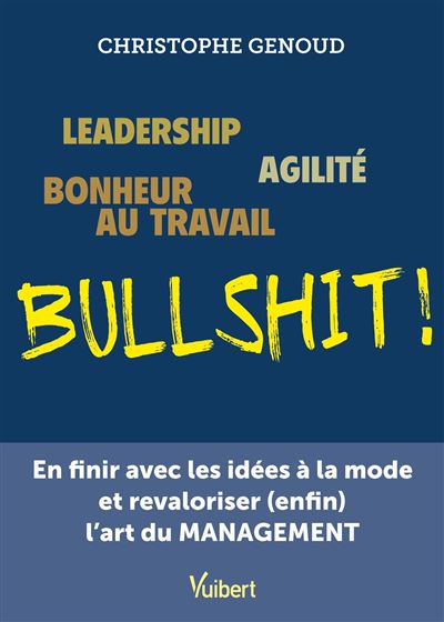Leadership, agilité, bonheur au travail...bullshit ! - Christophe Genoud