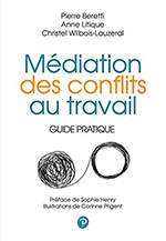 Médiation des conflits au travail : Guide pratique - Pierre Beretti, Anne Litique, Christel Wilbois-Lauzeral