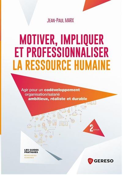Motiver, impliquer et professionnaliser la ressource humaine - Jean-Paul MARX