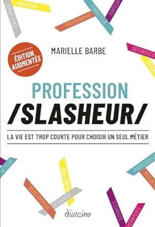 Profession slasheur - La vie est trop courte pour choisir un seul métier - Marielle Barbe