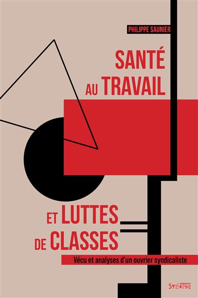 Santé au travail et luttes des classes - Philippe Saunier