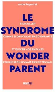 Le Syndrome du Wonderparent  - Anne Peymirat