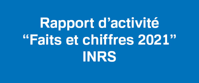 Publication du nouveau rapport d’activité « Faits et chiffres 2021 » de l’INRS