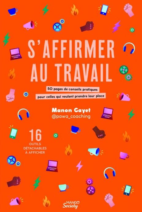 S'affirmer au travail : 50 pages de conseils pratiques pour celles qui veulent prendre leur place