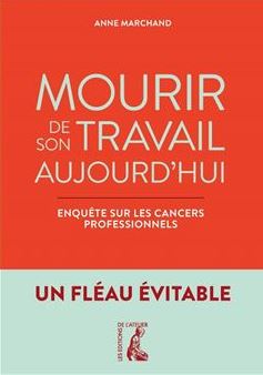 Mourir de son travail aujourd'hui - Enquête sur les cancers professionnels
