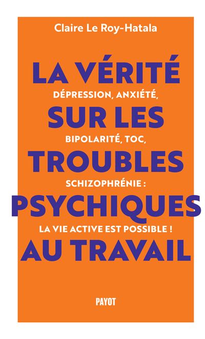 La vérité sur les troubles psychiques au travail 