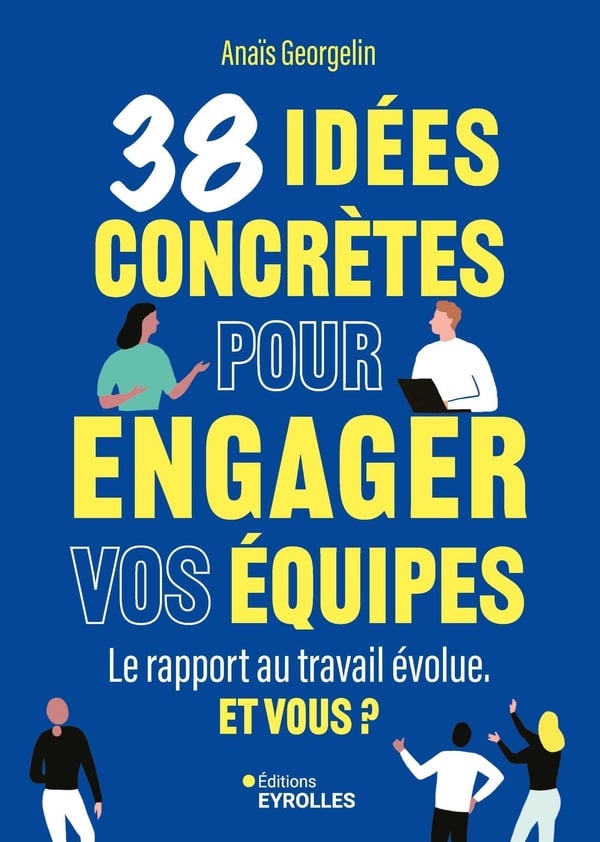 38 idées concrètes pour engager vos équipes