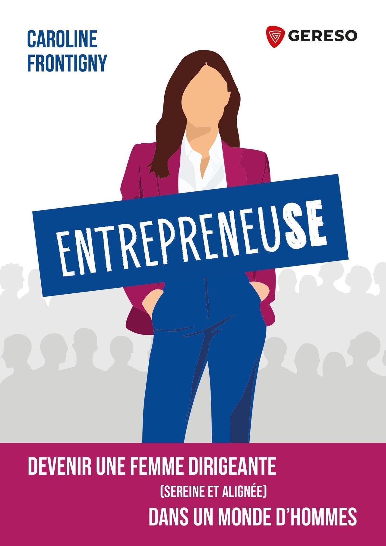 ENTREPRENEUSE : devenir une femme dirigeante (sereine et alignée) dans un monde d'hommes