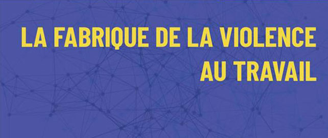 La fabrique de la violence au travail