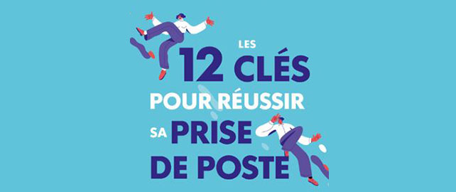 Les 12 clés pour réussir sa prise de poste