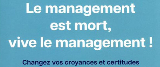 Le management est mort, vive le management !