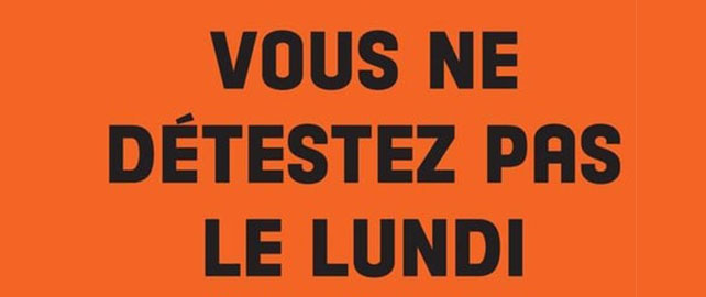 Vous ne détestez pas le lundi