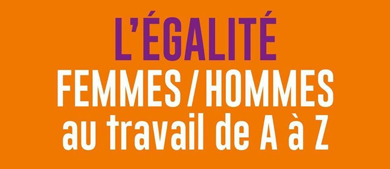 L'égalité femmes/hommes au travail de A à Z