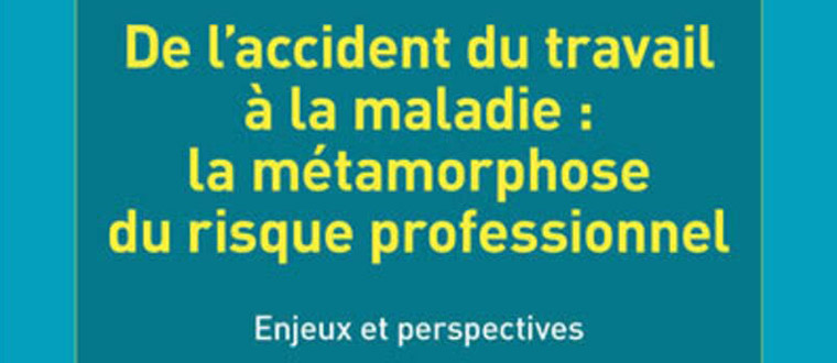 De l'accident du travail à la maladie : la métamorphose du risque professionnel