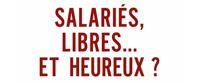 Salariés, libres... et heureux ?