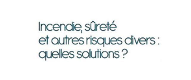Bonnes pratiques - Incendie, sûreté et autres risques divers : quelles solutions ?