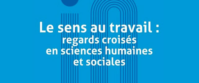 Le SENS AU TRAVAIL : regards croisés en sciences humaines et sociales