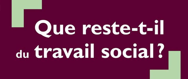Que reste-t-il du TRAVAIL SOCIAL ?