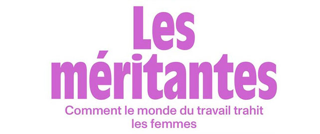 Les méritantes - Comment le monde du travail trahit les FEMMES