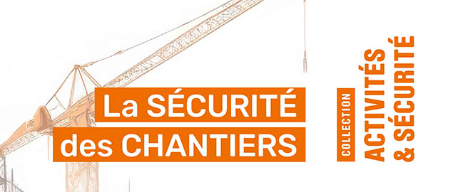 La SÉCURITÉ des chantiers