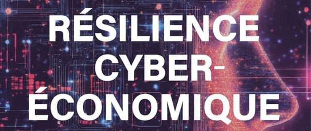 RÉSILIENCE CYBER-ÉCONOMIQUE : de la vulnérabilité humaine à la gouvernance du risque
