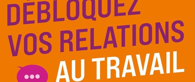 Débloquez vos RELATIONS au travail