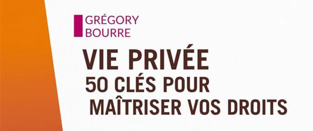 VIE PRIVÉE : 50 clés pour maîtriser vos droits