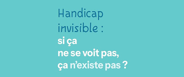 HANDICAP INVISIBLE : si ça ne se voit pas, ça n'existe pas ?
