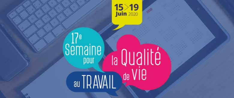 Rendez-vous du 15 au 19 juin 2020 pour la Semaine pour la qualité de vie au travail
