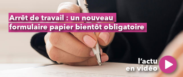 ARRÊT DE TRAVAIL : un nouveau formulaire papier bientôt obligatoire