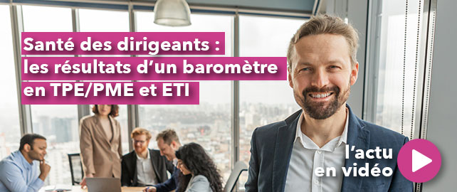 SANTÉ DES DIRIGEANTS : les résultats d’un baromètre en TPE/PME et ETI