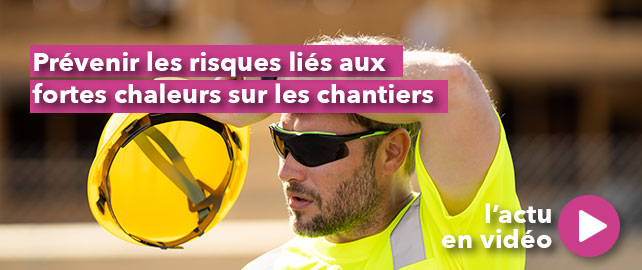 Prévenir les risques liés aux FORTES CHALEURS sur les chantiers