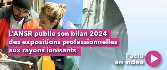 L’ANSR publie son bilan 2024 des expositions professionnelles aux RAYONS IONISANTS