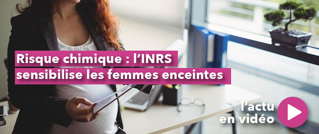 Risque chimique : l’INRS sensibilise les FEMMES ENCEINTES