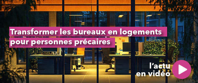 Transformer les BUREAUX en logements pour personnes précaires