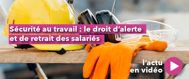 Sécurité au travail : le droit d’ALERTE et de RETRAIT des salariés