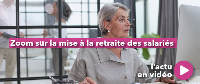 Zoom sur la mise à la RETRAITE des salariés