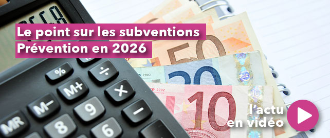 Le point sur les SUBVENTIONS PRÉVENTIONS en 2026