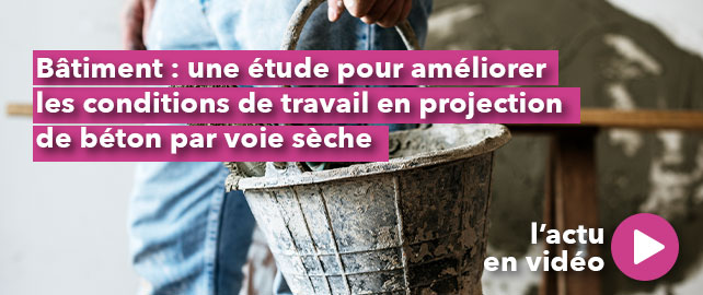 BÂTIMENT : une étude pour améliorer les conditions de travail en projection de béton par voie sèche