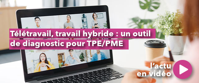 TÉLÉTRAVAIL - TRAVAIL HYBRIDE : un outil de diagnostic pour TPE/PME