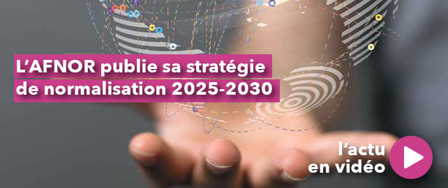 L’AFNOR publie sa stratégie de NORMALISATION 2025-2030