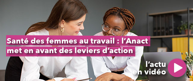 Santé des FEMMES au travail : l’Anact met en avant des leviers d’action